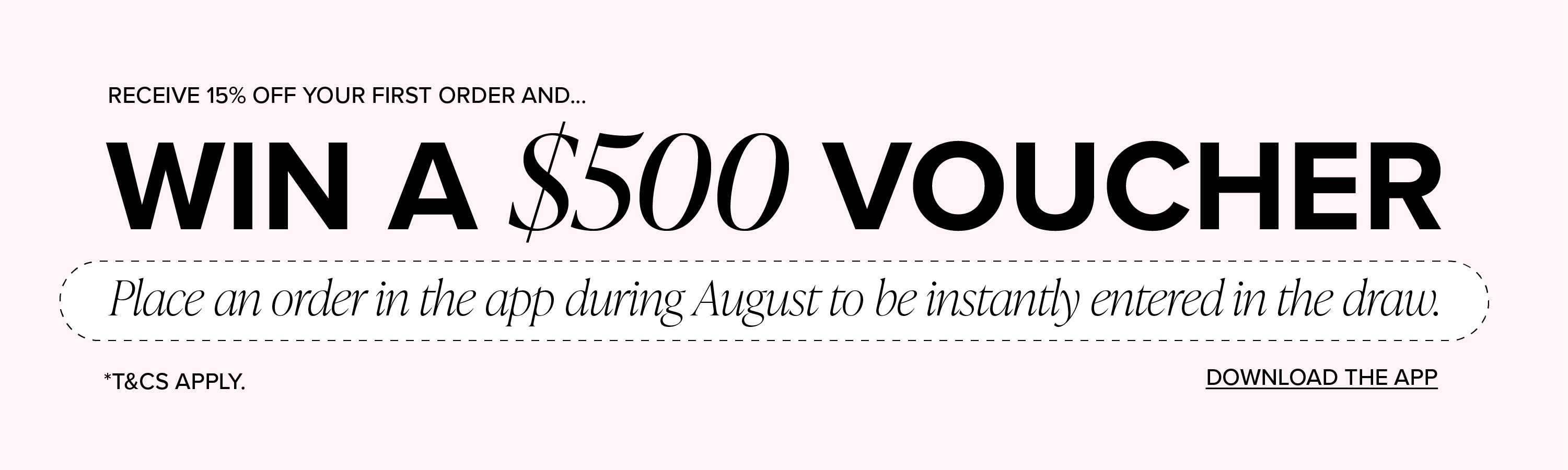 Place and order in the app during august to be instantly entered in the drawe - Win a $500 voucher.