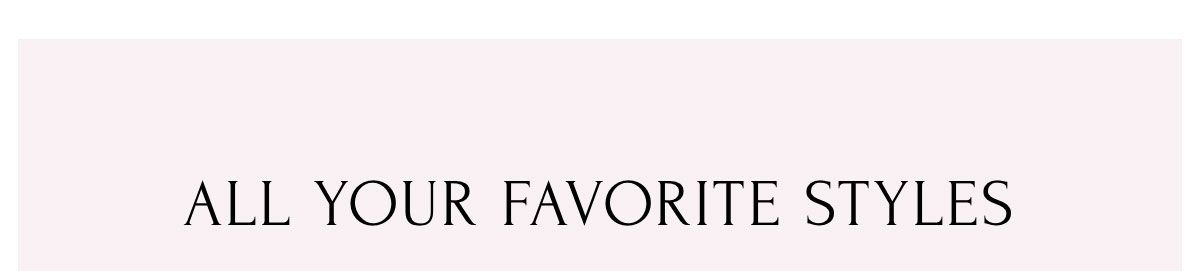 All Your Favorite Styles