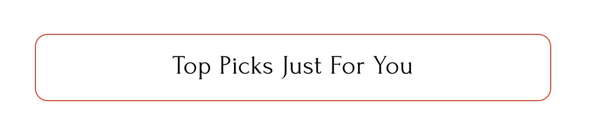 Top Picks Just For You Top Picks Just For You