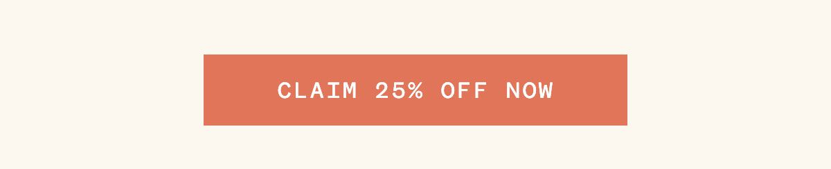 CLAIM 25% OFF NOW