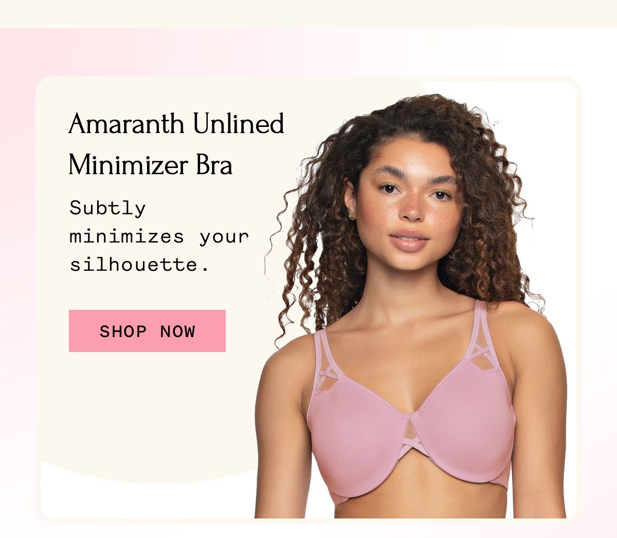 Amaranth Unlined Minimizer Bra Subtly minimizes your silhouette. Shop Now Amaranth Unlined Minimizer Bra Subtly minimizes your silhouette. Shop Now