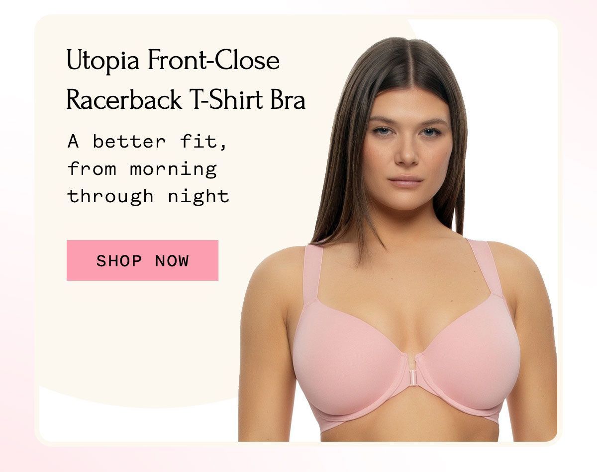 Utopia Front-Close Racerback T-Shirt Bra A better fit, from morning through night Shop Now Utopia Front-Close Racerback T-Shirt Bra A better fit, from morning through night Shop Now