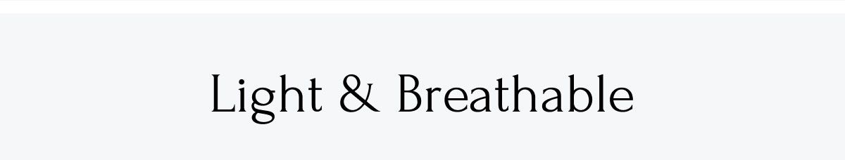 Light & Breathable Light & Breathable