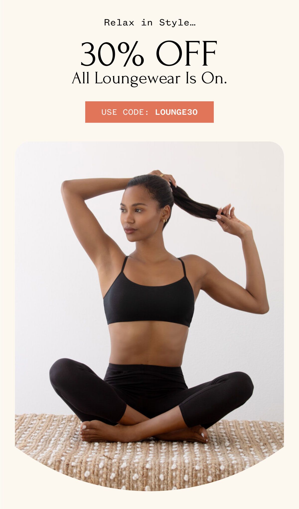 National Relaxation Day 30% OFF All your quiet-morning favorites USE CODE LOUNGE