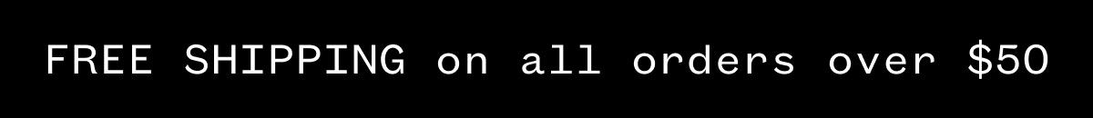 FREE SHIPPING on all orders over $50