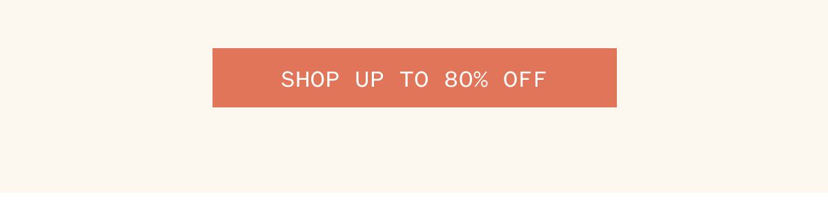 SHOP UP TO 80% OFF