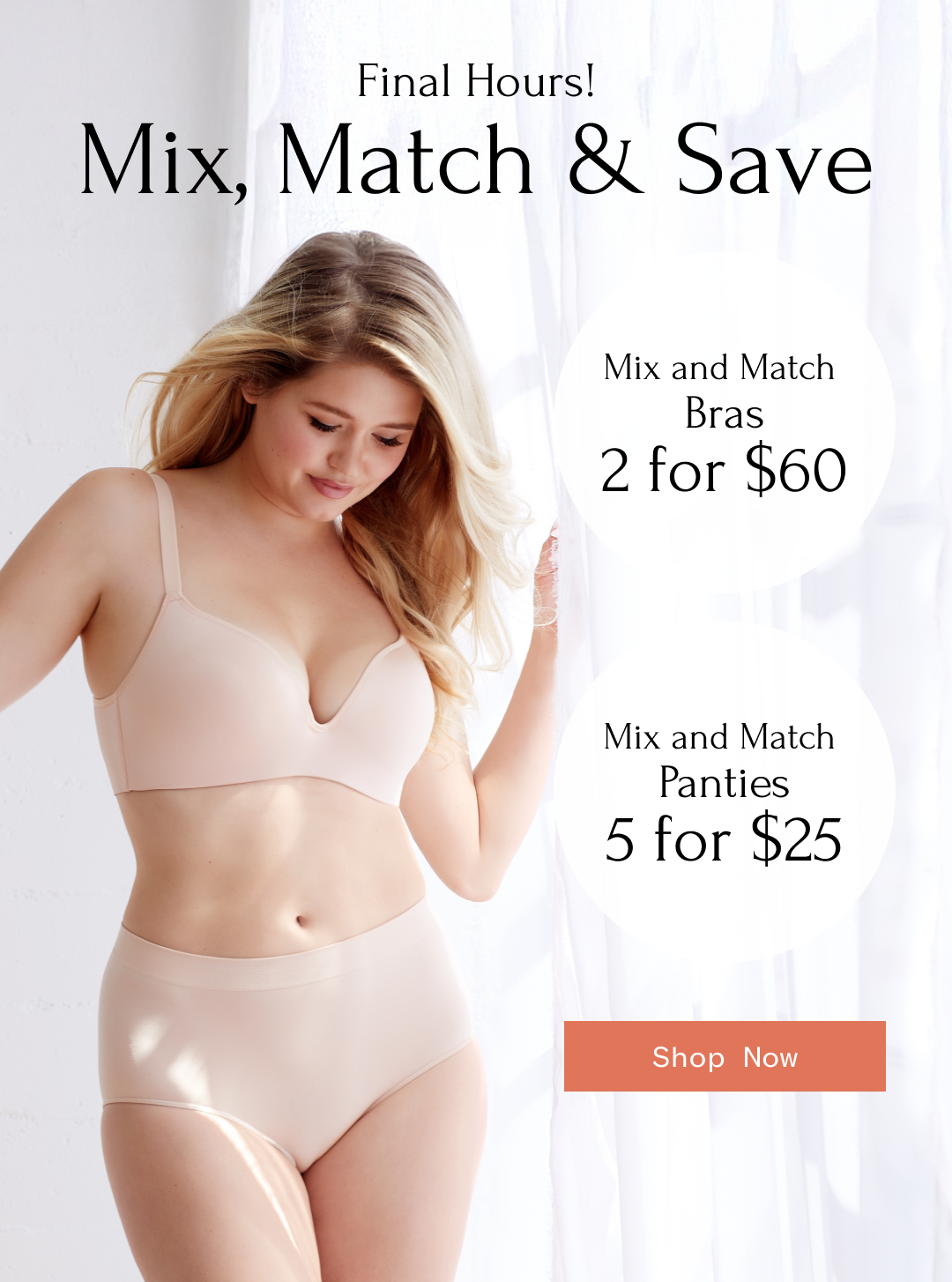Final Hours! Mix & Match Bras Panties 2 for $60 | 5 for $25 | Shop Now