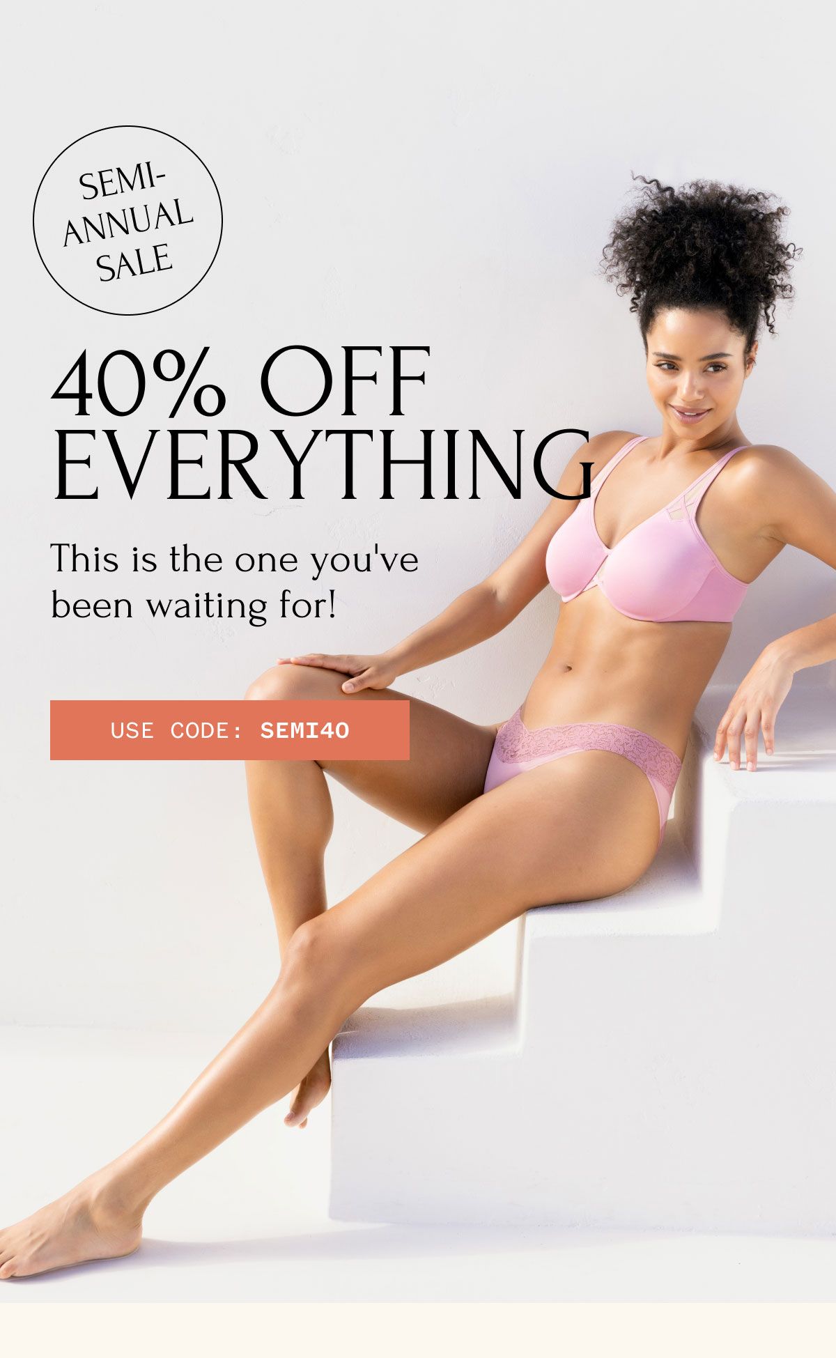 SEMI-ANNUAL SALE 40% OFF EVERYTHING This is the one you've been waiting for! USE CODE : SEMI40