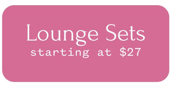 Lounge Sets starting at $27