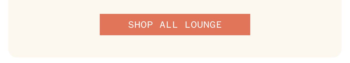 SHOP ALL LOUNGE